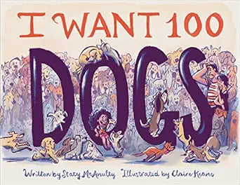 I Want 100 Dogs - Stacy McAnulty