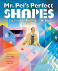 Mr. Pei’s Perfect Shapes: The Story of Architect I. M. Pei: An Inspiring Chinese-American Biography About Modern Buildings for Kids (Ages 4-8) cover image