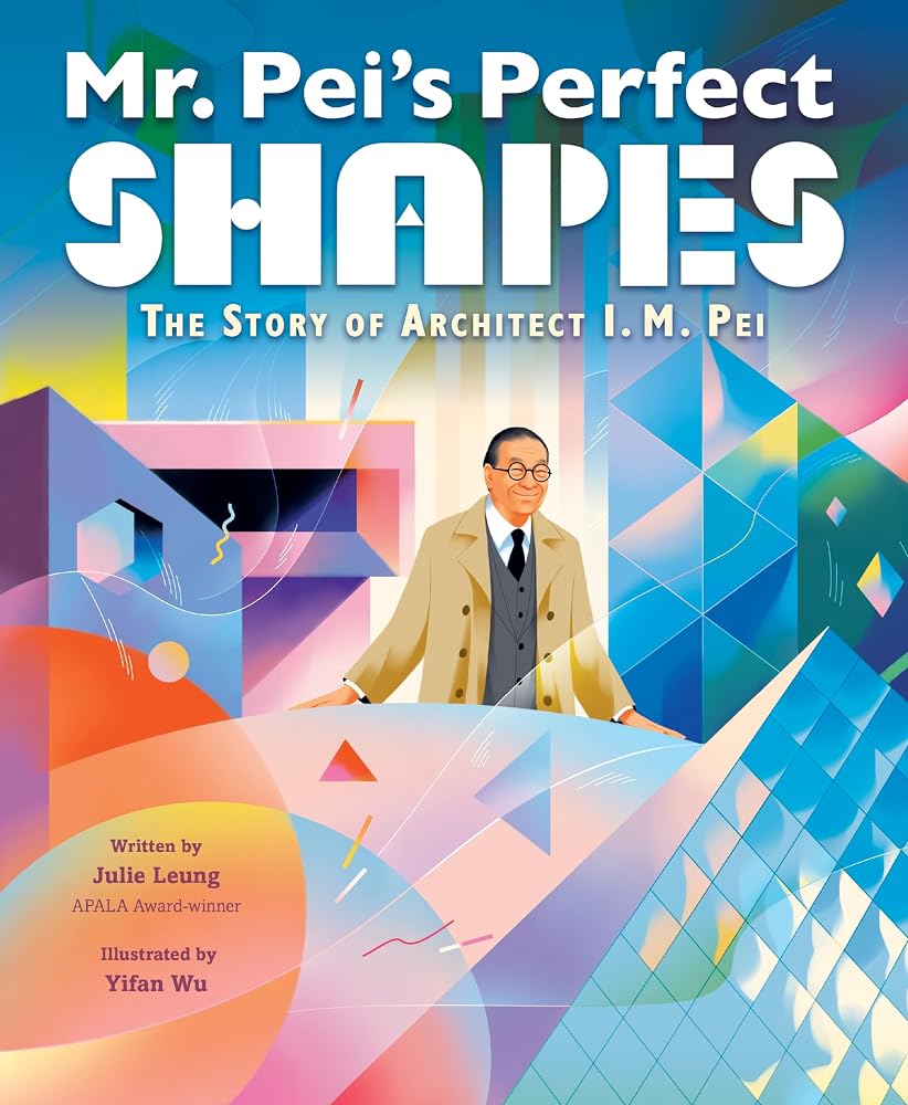 Mr. Pei’s Perfect Shapes: The Story of Architect I. M. Pei: An Inspiring Chinese-American Biography About Modern Buildings for Kids (Ages 4-8) cover image