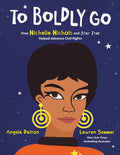 To Boldly Go: How Nichelle Nichols and Star Trek Helped Advance Civil Rights: An Empowering True Story About the Black Woman Who Changed Space for Children (Ages 4-8) cover image