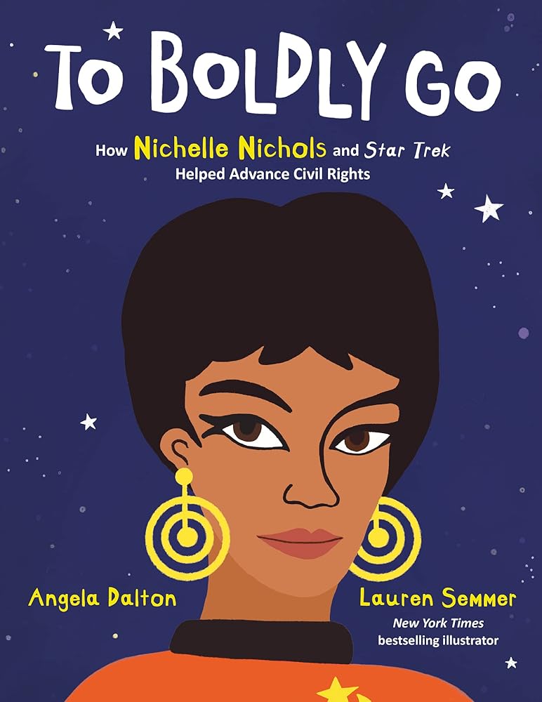 To Boldly Go: How Nichelle Nichols and Star Trek Helped Advance Civil Rights: An Empowering True Story About the Black Woman Who Changed Space for Children (Ages 4-8) cover image