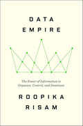 Data Empire: The Power of Information to Organize, Control, and Dominate cover image