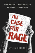 The Case for Rage: Why Anger Is Essential to Anti-Racist Struggle cover image