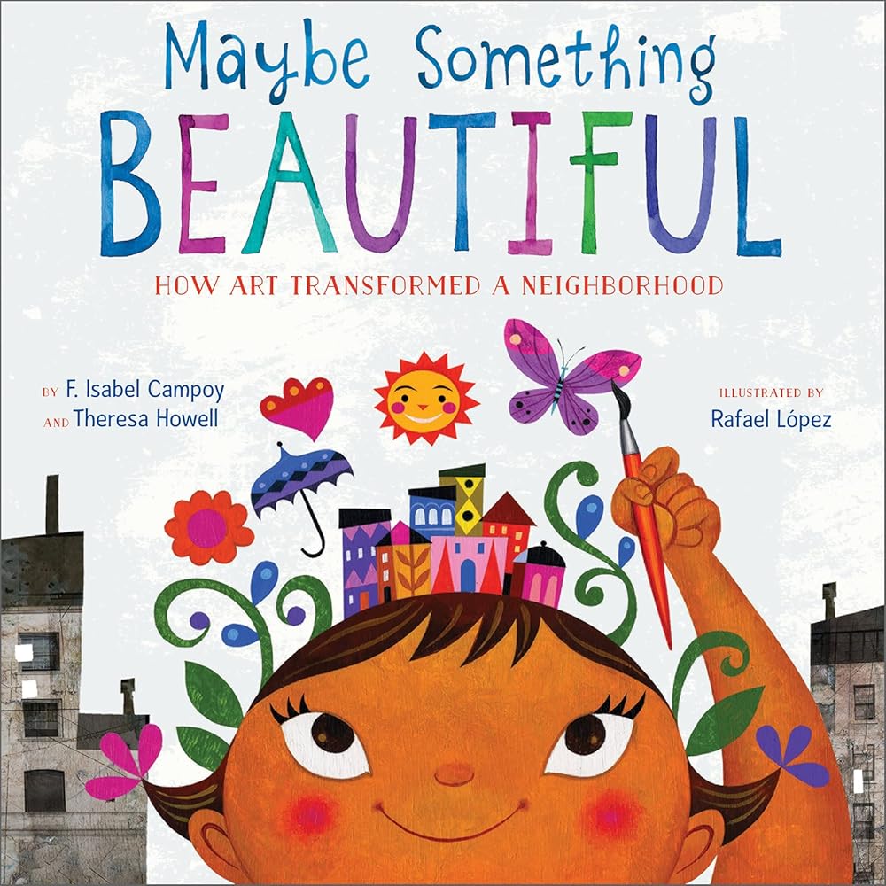 Maybe Something Beautiful: How Art Transformed a Neighborhood cover image