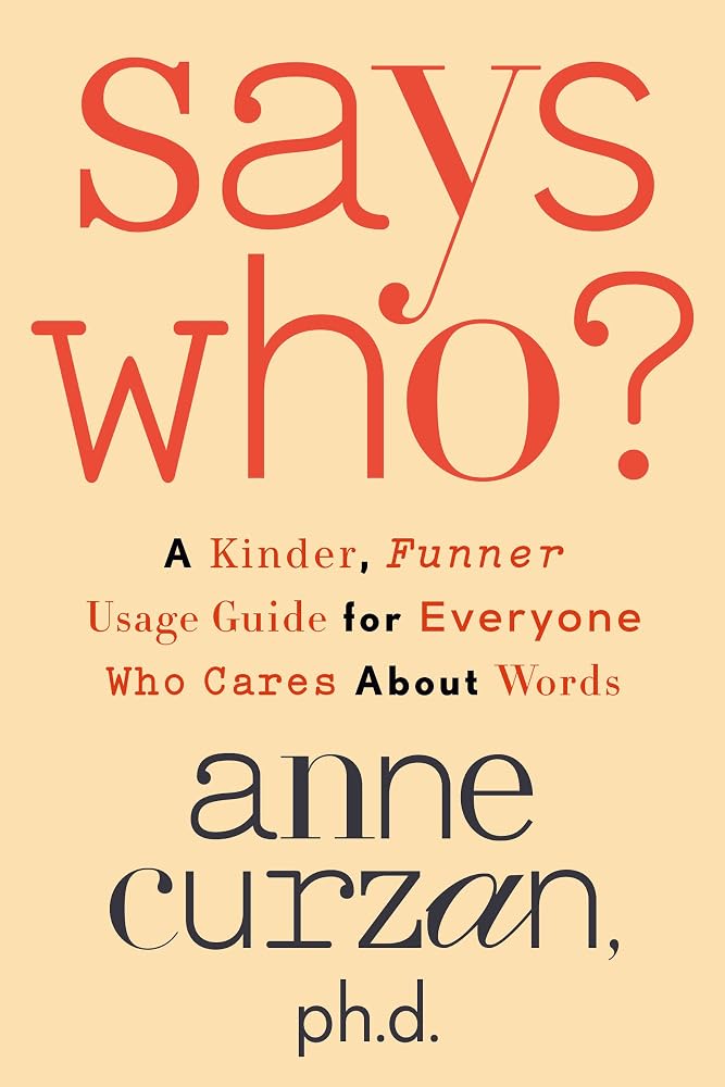 Says Who?: A Kinder, Funner Usage Guide for Everyone Who Cares About Words cover image