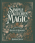 Simple Kitchen Magic: Whole-Food Recipes and Remedies for a Holistic Life: A Cookbook cover image