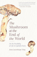 The Mushroom at the End of the World: On the Possibility of Life in Capitalist Ruins cover image