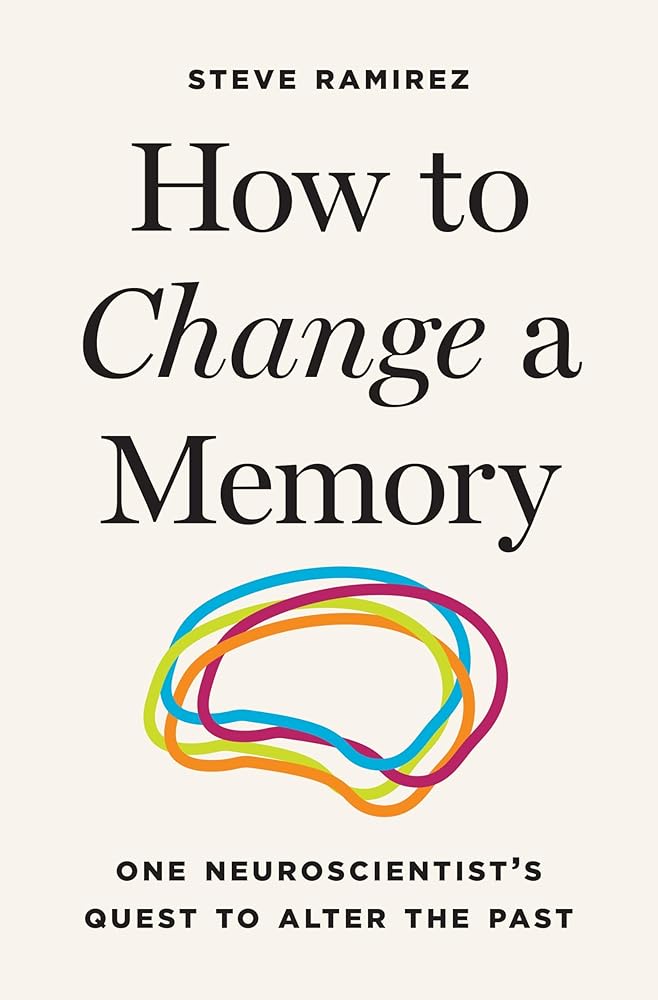 How to Change a Memory: One Neuroscientist's Quest to Alter the Past cover image