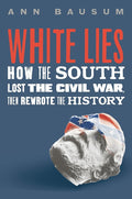 White Lies: How the South Lost the Civil War, Then Rewrote the History cover image