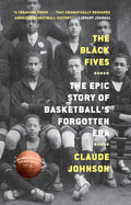 The Black Fives: The Epic Story of Basketball's Forgotten Era cover image
