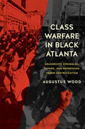 Class Warfare in Black Atlanta: Grassroots Struggles, Power, and Repression under Gentrification (Justice, Power, and Politics) cover image