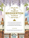 The Unofficial Bridgerton Cookbook: From The Viscount's Mushroom Miniatures and The Royal Wedding Oysters to Debutante Punch and The Duke's Favorite ... Bridgerton (Unofficial Cookbook Gift Series) cover image