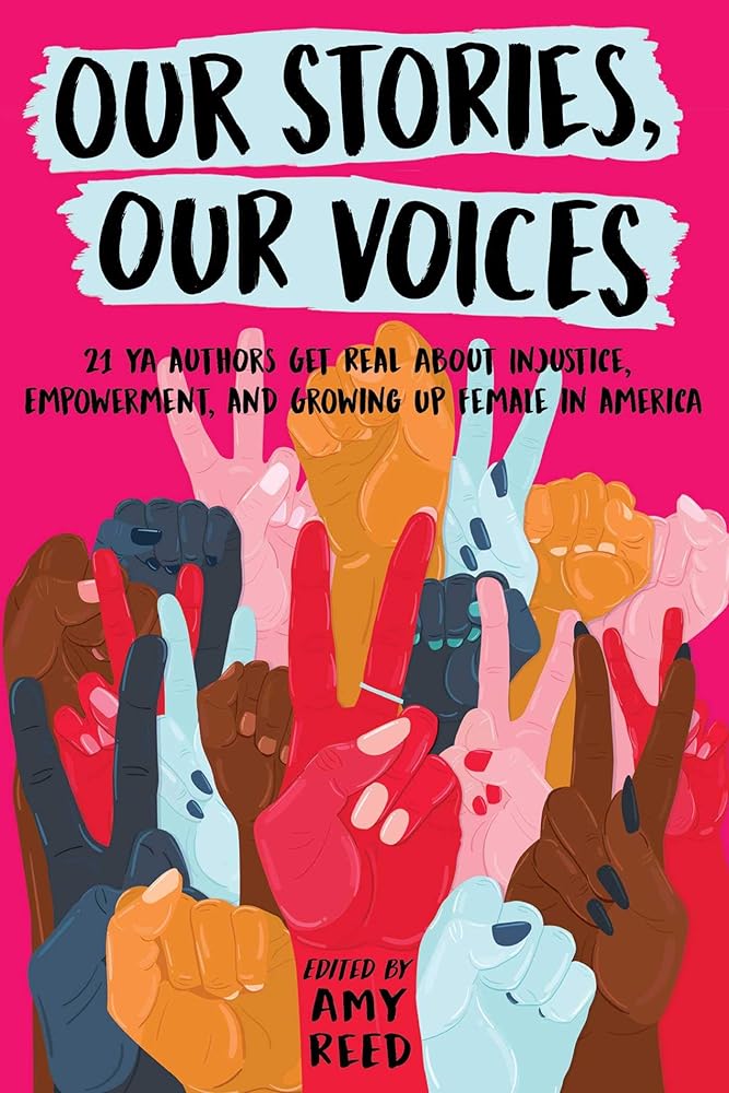Our Stories, Our Voices: 21 YA Authors Get Real About Injustice, Empowerment, and Growing Up Female in America cover image