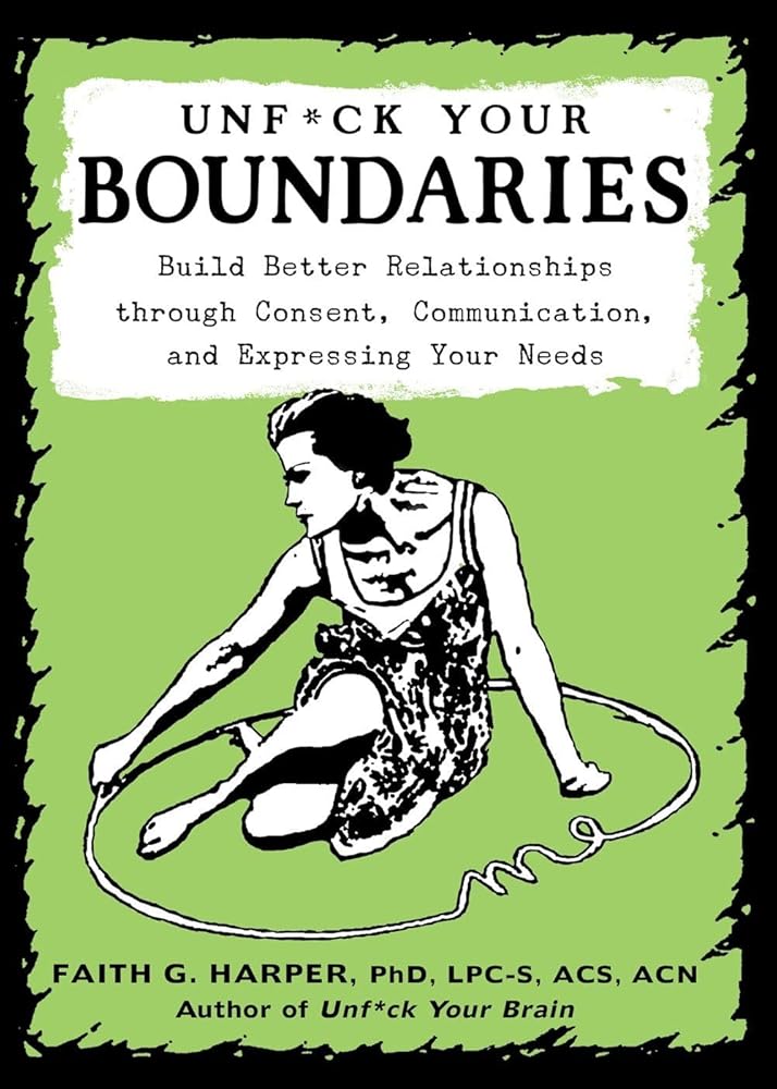 Unfuck Your Boundaries: Build Better Relationships Through Consent, Communication, and Expressing Your Needs (5-Minute Therapy) cover image