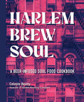 Harlem Brew Soul: A Beer-Infused Soul Food Cookbook cover image