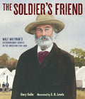 The Soldier's Friend: Walt Whitman's Extraordinary Service in the American Civil War cover image