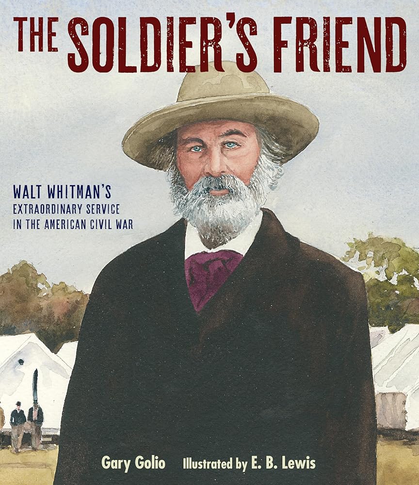 The Soldier's Friend: Walt Whitman's Extraordinary Service in the American Civil War cover image