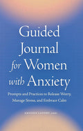 Guided Journal for Women with Anxiety: Prompts and Practices to Release Worry, Manage Stress and Embrace Calm cover image