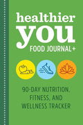 Healthier You Food Journal +: 90-Day Nutrition, Fitness, and Wellness Tracker cover image