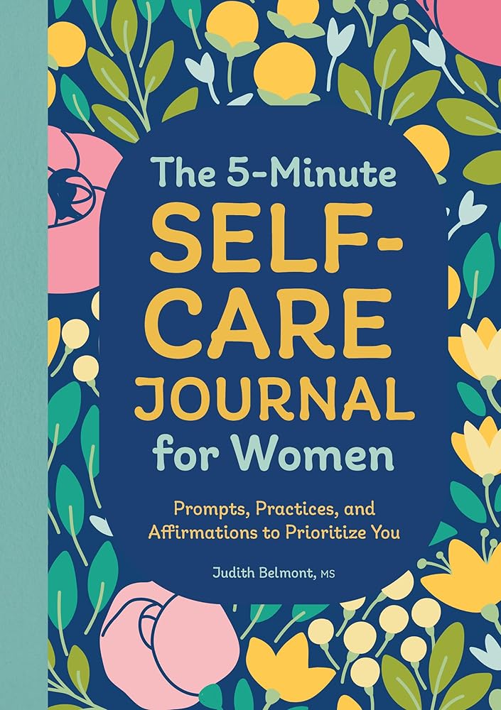 The 5-Minute Self-Care Journal for Women: Prompts, Practices, and Affirmations to Prioritize You cover image