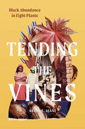 Tending the Vines: Black Abundance in Eight Plants cover image
