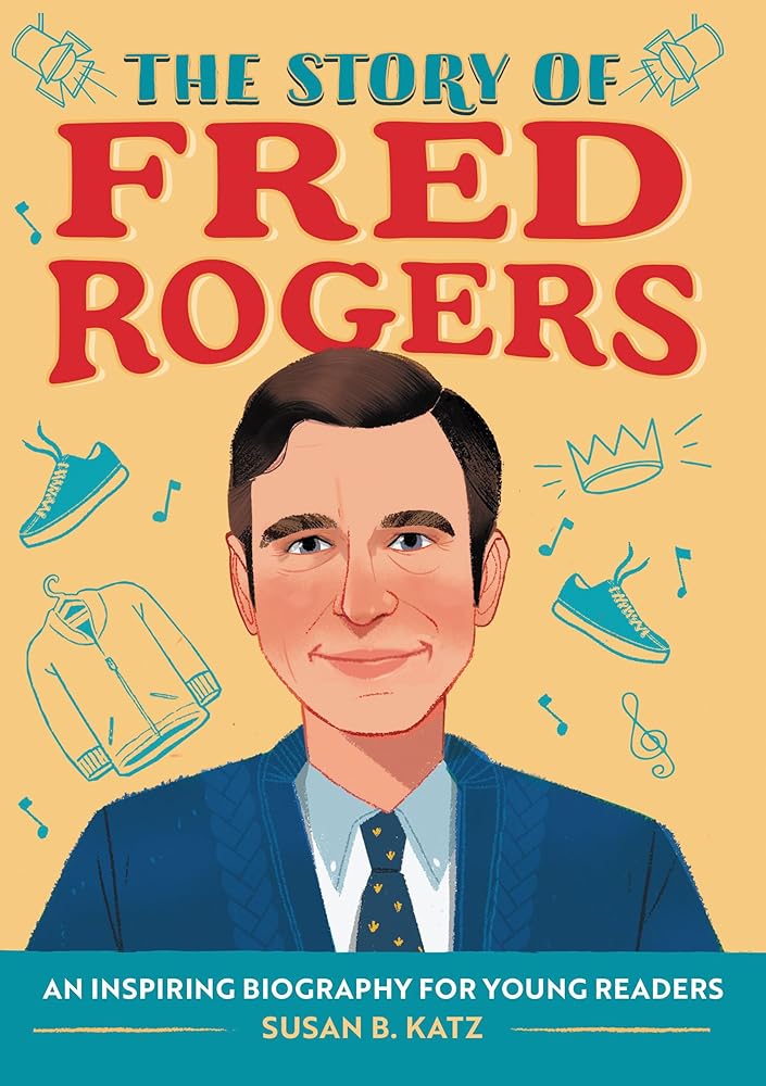 The Story of Fred Rogers: An Inspiring Biography for Young Readers (The Story of Biographies) cover image