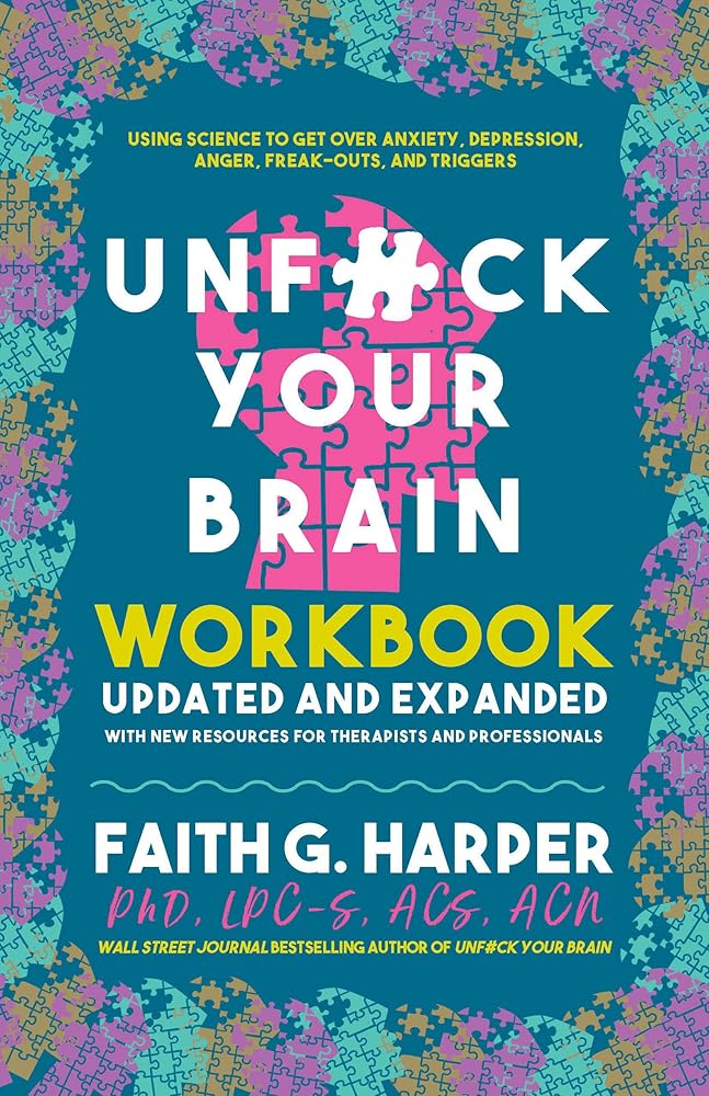 Unfuck Your Brain Workbook: Using Science to Get over Anxiety, Depression, Anger, Freak-Outs, and Triggers (5 Minute Therapy) cover image