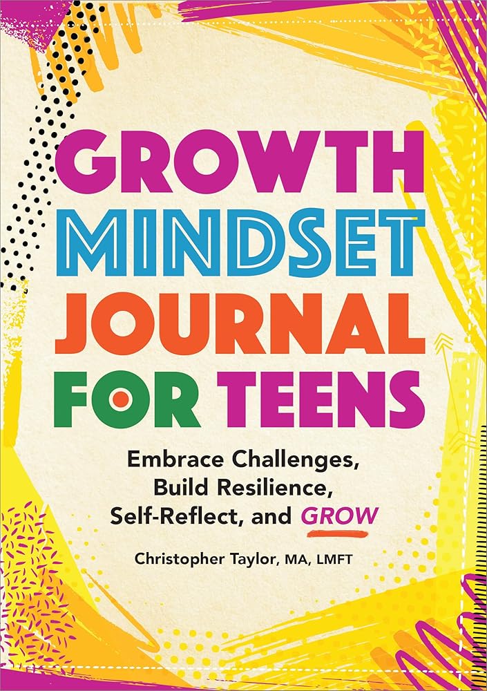 Growth Mindset Journal for Teens: Embrace Challenges, Build Resilience, Self-Reflect, and Grow cover image