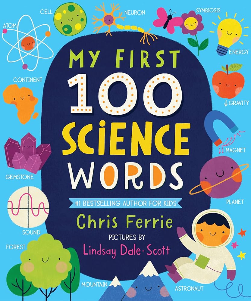 My First 100 Science Words: The New Early Learning Series from the #1 Science Author for Kids (Padded Board Books, Gifts for Toddlers, Science Board Books for Babies) (My First STEAM Words) cover image