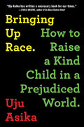 Bringing Up Race: How to Raise a Kind Child in a Prejudiced World cover image