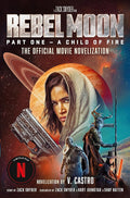 Rebel Moon Part One - A Child Of Fire: The Official Novelization cover image