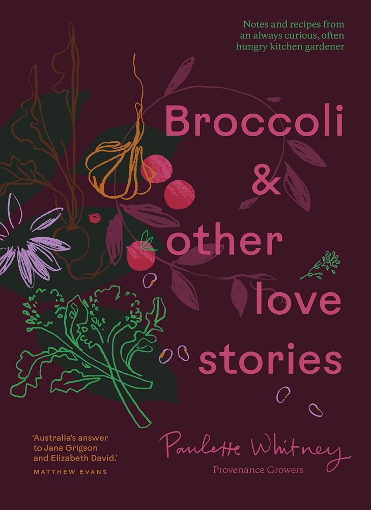 Broccoli and Other Love Stories: Notes and recipes from an always curious, often hungry kitchen gardener cover image