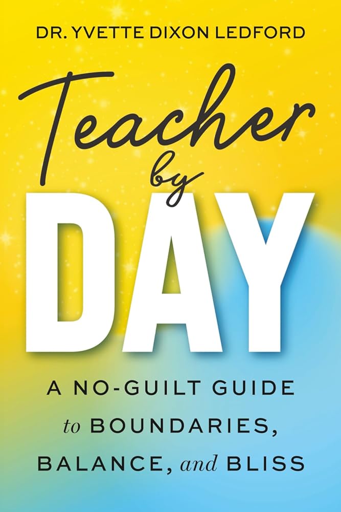 Teacher By Day: A No-Guilt Guide to Boundaries, Balance, and Bliss cover image