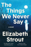 The Things We Never Say: A Novel cover image