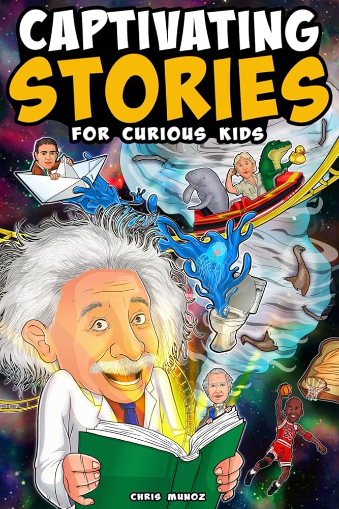 Captivating Stories for Curious Kids: Unbelievable Tales From History, Science and the Strange World We Live In cover image