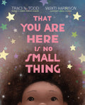 Celebrating  That You Are Here Is No Small Thing  with Traci N. Todd & Vashti  Harrison