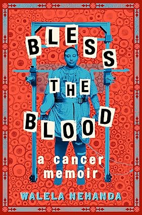 Bless The Blood - A Cancer Memoir -  Walela Nehanda
