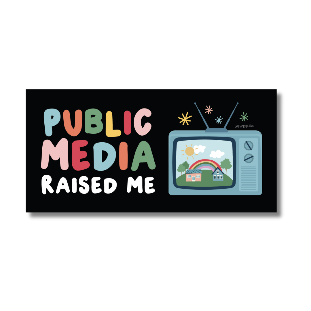 Oh Happy Dani - Public Media Raised Me Magnet