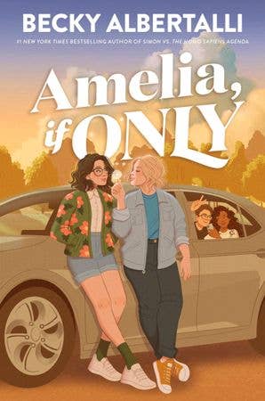 Amelia, If Only : Becky Albertalli